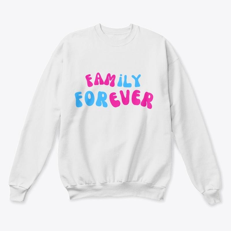 FAMILY FOREVER UNISEX SWEATSHIRT